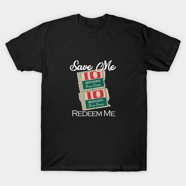 Save Me - Redeem Me! T-Shirt by Head Blaze